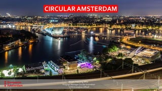 CIRCULAR AMSTERDAM
Arjan Hassing MSc
Program Manager Circular Innovation
CTO Innovation Office
 