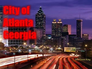 City of
Atlanta
Georgia
BY: Gitara King

 