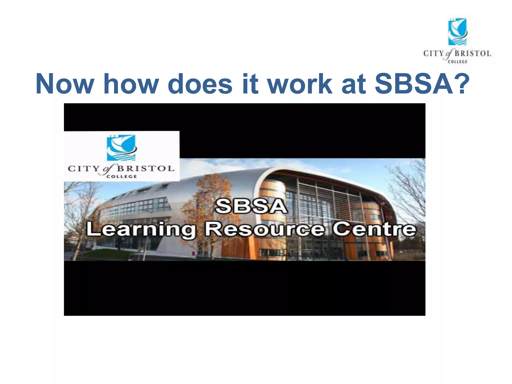 Now how does it work at SBSA?




      South Bristol Skills Academy (SBSA)
 