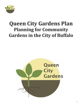 Queen City Gardens Plan
  Planning for Community
Gardens in the City of Buffalo




                                 1
 