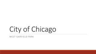 City of Chicago
WEST GARFIELD PARK
 