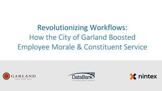 Revolutionizing Workflows:
How the City of Garland Boosted
Employee Morale & Constituent Service
 