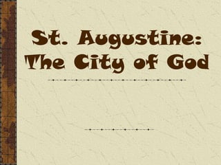 St. Augustine:
The City of God
 