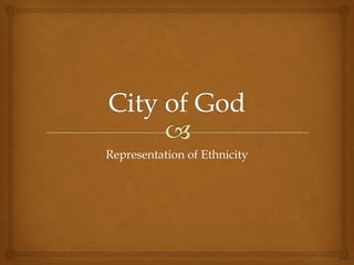 Representation of Ethnicity
 
