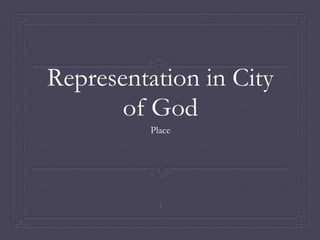 Representation in City
       of God
          Place




            1
 