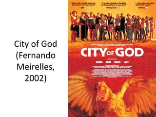 City of God
(Fernando
Meirelles,
2002)

 