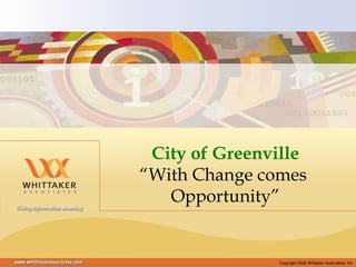 City of Greenville “ With Change comes  Opportunity” 