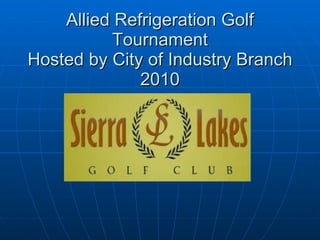 Allied Refrigeration Golf Tournament Hosted by City of Industry Branch 2010 