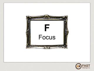 www.fastmeetings.com.au | +61 2 9502 2022 | Copyright © 2005-2012
F
Focus
 
