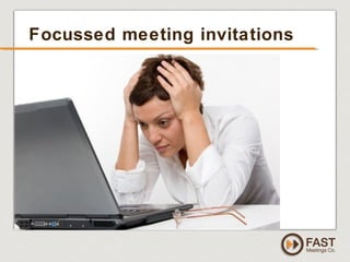 www.fastmeetings.com.au | +61 2 9502 2022 | Copyright © 2005-2012
Focussed meeting invitations
 