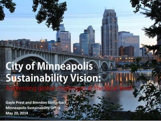 Gayle Prest and Brendon Slotterback
Minneapolis Sustainability Office
May 20, 2014
 