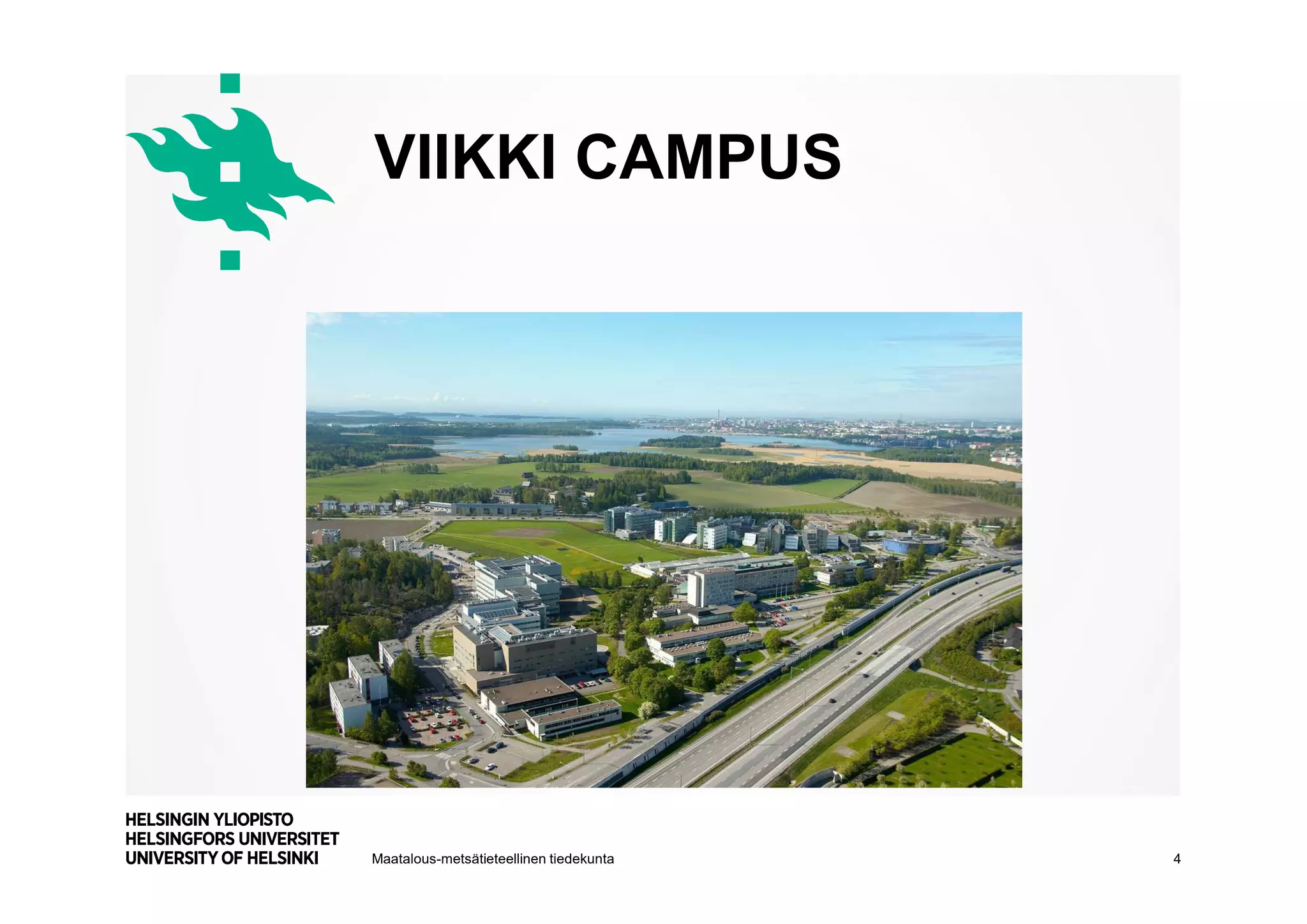 Maatalous-metsätieteellinen tiedekunta
VIIKKI CAMPUS
4
 