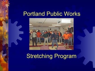 Portland Public Works
Stretching Program
 