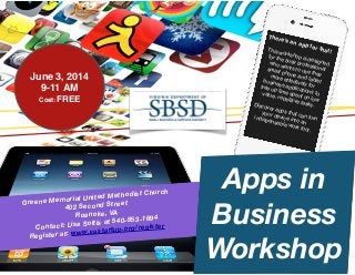 There's an app for that! 

This workshop is designed
for the busy professional
who wants to use their
smart phone and tablet
more effectively for
business applications to
free up time spent on low
value, repetitive tasks.

Discover apps that can turn
your device into an
indispensable work tool. 

Greene Memorial United Methodist Church
402 Second Street
Roanoke, VA
Contact: Lisa Soltis at 540-853-1694
Register at: www.vastartup.org/register
Apps in
Business
Workshop
June 3, 2014
9-11 AM
Cost: FREE
 