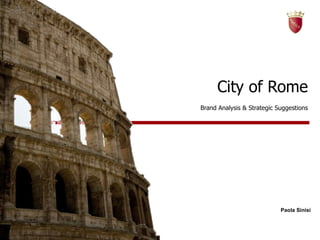 City of Rome Brand Analysis & Strategic Suggestions Roma, 17 Dicembre 2008 Paola Sinisi 