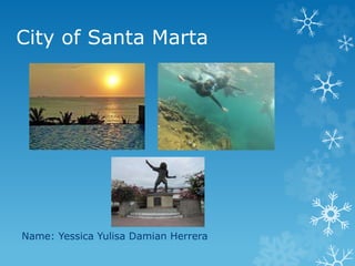 City of Santa Marta
Name: Yessica Yulisa Damian Herrera
 