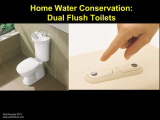 Home Water Conservation:
Dual Flush Toilets

Guy Dauncey 2013
www.earthfuture.com

 