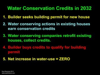 Water Conservation Credits in 2032
1. Builder seeks building permit for new house
2. Water conserving actions in existing ...