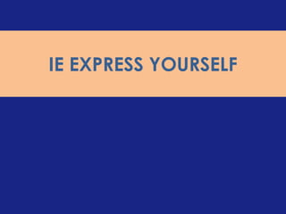 IE EXPRESS YOURSELF
 