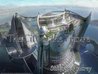 City of the future  sudakov andrey