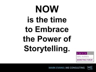 NOW
is the time
to Embrace
the Power of
Storytelling.
 