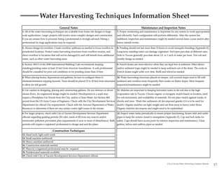 Water Harvesting Techniques Information Sheet
                                    General Notes                                                                  Maintenance and Inspection Notes
1. All of the water harvesting techniques are scaleable from home site designs to large     7. Proper monitoring and maintenance is important for any system to work appropriately
scale applications. Larger projects will involve more complex designs and construction.     and efficiently. Each configuration will perform differently. After the system has
If you are unsure how to proceed, hiring a professional is strongly advised. Hiring a       stabilized, inspection and maintenance might be needed several times a year and/or after
professional for large applications may be required.                                        heavy rainfall events.

2. Always design for overflow. Create overflow spillways as needed to focus overflow in     8. Ponding should not last more than 12 hours to avoid mosquito breeding (Appendix E).
preselected locations. Protect water harvesting structures from overflow erosion, and       Long-term standing water can damage vegetation. Soil types percolate at different rates.
direct overflow to locations that will not be damaged by and will benefit from additional   Soils in Tucson generally percolate about 1/2 to 1 inch of water per hour. Test soil and
water, such as other water harvesting areas.                                                modify design as needed.

3. Section 1803.3 of the 2000 International Building Code recommends keeping                9. French drains are most effective when they are kept free of sediment. Filter fabrics
standing/ponding water at least 10 feet from structure foundations. A soils professional    and/or sediment traps might be needed to keep sediment out of the drain. The rocks in
should be consulted for poor soil conditions or for ponding closer than 10 feet.            French drains might settle over time. Refill and relevel as needed.

4. When placing berms, depressions and gabions, be sure to configure them to              10. Water harvesting structures placed on steeper, soil covered slopes tend to fill with
eliminate/minimize tripping hazards. Trees should be placed 15 to 20 feet from structures sediment and overflow more frequently then swales on flatter slopes. More frequent
to allow for full growth.                                                                 inspection/maintenance might be needed.

5. Use caution in designing, placing and constructing gabions. Do not obstruct or divert    11. Mulches are important to keeping harvested water in the soil due to the high
stream flows. An engineered design might be needed. Development in a wash may               evaporation rate in Tucson. Choose organic or inorganic mulch based on location, need
require a Floodplain Use Permit from the City, and/or a Clean Water Act Section 404         for soil enrichment, and availability of materials. Do not place mulch against trunks of
permit from the US Army Corps of Engineers. Check with the City Development Services        shrubs and trees. Wash fine sediments off decomposed granite if it is to be used for
Department for official City requirements. Check with the Arizona Department of Water       mulch. Organic mulches are light weight and can float away in heavy water flows.
Resources to determine if there are any surface water right issues in the stream.           Organic mulches decompose and might need to be replenished.

6. For larger projects, check with City of Tucson Development Services Department           12. Inspect water tanks periodically to insure proper functioning. Screen inlet and outlet
officials regarding grading permits (50 cubic yards of fill from any source) and/or         pipes to keep the system closed to mosquitoes (Appendix E). Cap and lock tanks for
stormwater pollution prevention plan requirements (1-acre or more of disturbance). Both     safety. Caps should have access ports for interior inspection and maintenance. Clean
permits will require a registered professional to design and seal the plans.                gutters, inflow and outflow pipes as needed.

                             Construction Techniques
13. Hand tools, light earth work
14. Small machine earthwork
15. Heavy machine earthwork
16. Construction materials needed
17. Plans by a registered professional may be required
18. Prefabricated materials available
19. Check with City of Tucson Development Services Department official


                                                                                                                                             City of Tucson Water Harvesting Guidance Manual
                                                                                                                                                                                               17
 