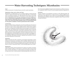 Water Harvesting Techniques: Microbasins
    Goal                                                                           flow. Microbasins must be designed and maintained to infiltrate stormwa-
    Collect stormwater in localized basins served by small watersheds.             ter completely within 12 hours to avoid mosquito problems (Appendix E).

    Appropriate siting, water volume and slope                                     Variations
    Microbasins are appropriate for use on gently sloped or nearly flat land       Several variations of microbasins are shown on the following page. Mi-
    with low volumes of runoff water such as along sidewalks, in landscaped        crobasins can be constructed in a range of sizes to support single or mul-
    areas, in parking lot planters, etc. Microbasins can be used in areas with     tiple plants with different water needs. All variations must be designed
    more concentrated runoff if they are arrayed in a series with spillways in     and maintained to infiltrate stormwater completely within 12 hours to avoid
    between. Microbasins are generally not suitable in washes or other loca-       mosquito problems.
    tions with heavy stormwater flow. Every site is unique; the appropriate
    scale of any water harvesting technique needs to be determined based
    on site-specific conditions. Consult a professional when in doubt.

    Construction
    Dig out a shallow basin, putting the extra dirt downhill and on the sides of
    the basin to create a thick, crescent-shaped, gently-sloped berm. Compact
    the berm to keep it from eroding. Berms can be covered with riprap or
    ground cover vegetation to protect them from the impact of rain and over-
    flow erosion. The upslope side of microbasins should be open to intercept
    water. The bottom of the basin can be flat to spread the water evenly, or
    gently concave to focus water where desired. It may be necessary to con-
    struct depressed, rock-lined spillways on some microbasins to manage over-                                               BASIN
    flow. Do not compact the bottom of the basin since this would inhibit wa-
    ter infiltration. Microbasins should be vegetated and mulched to encour-
    age rapid infiltration of stormwater.

    Vegetation
    Plants will prefer the sides or bottoms of microbasins depending on their
    tolerance for temporary inundation. Plant seedlings rather than seeds in                                       BERM
    microbasins since temporary inundation can drown sprouting seeds. Ba-
    sins are also useful for retaining supplemental irrigation water. Mulch the
    basins to reduce evaporation losses. Avoid mulching against tree trunks.

    Maintenance
    After heavy rainfall, check microbasins for evidence of overflow. If needed,
    build a shallow spillway on the berm to control the outlet of future large
    flows from the microbasin. A well-mulched and planted microbasin re-
    ceiving water from a small localized watershed generally does not over-



4   City of Tucson Water Harvesting Guidance Manual
 