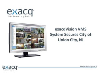 exacqVision VMS
System Secures City of
Union City, NJ

www.exacq.com

 