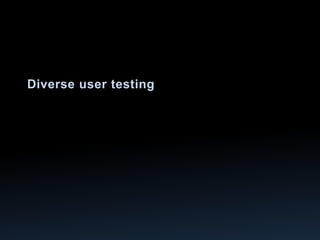 Diverse user testing 