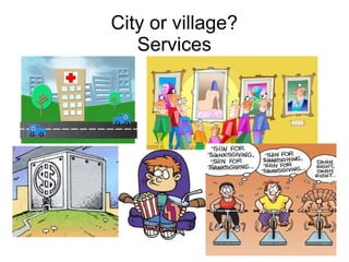 City or village?
   Services
 