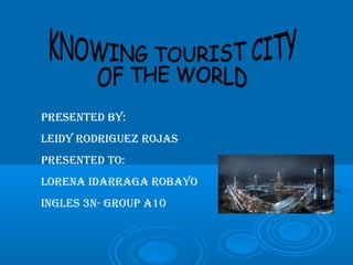 PRESENTED BY:
LEIDY RODRIGUEZ ROJAS
PRESENTED TO:
LORENA IDARRAGA ROBAYO
INGLES 3N- GROUP A10
 