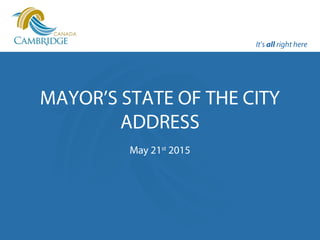It’s all right here
MAYOR’S STATE OF THE CITY
ADDRESS
May 21st
2015
It’s all right here
 