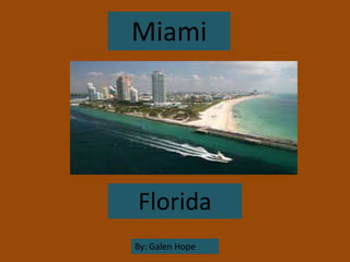 Miami
Florida
By: Galen Hope
 