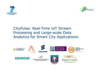 1
CityPulse: Real-Time IoT Stream
Processing and Large-scale Data
Analytics for Smart City Applications
 