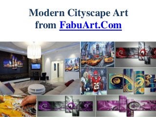 Modern Cityscape Art
from FabuArt.Com
 