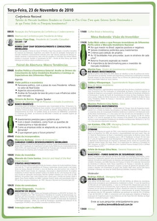 Painel de Abertura: Macro Tendências
09h00	 Análise Política e Econômico-Setorial: Avalie os Drivers do
Crescimento do Setor Imobiliário Brasileiro e Conheça as
Expectativas dos Diferentes Players
Agenda:
09h00	 Visão política e econômica
Panorama político, com a posse do novo Presidente: reflexos•	
no setor de Real Estate
Aspectos sócio-econômicos•	
Análise da flutuação da taxa de juros e suas influências sobre•	
este mercado
Octavio de Barros,  Keynote Speaker
Diretor do Departamento de Pesquisas e Estudos Econômicos
BANCO BRADESCO
Economista-chefe do Bradesco. Doutoramento pela Universidade de Paris 10-Nanterre. Ex-
assessor do Ministério da Fazenda por duas ocasiões e foi o primeiro economista convidado
do Banco Central do Brasil. Atuou como consultor do BNDES, visiting-fellow do Centro de
Desenvolvimento da OCDE. Foi também Diretor de Economia da FEBRABAN e atualmente
é o Chairman do comitê de economia da AMCHAM e membro do Conselho Superior de
Economia da FIESP.
•	Investimentos previstos para o próximo ano
Com o boom imobiliário, como ficam as questões de•	
matéria-prima e mão-de-obra?
Como as empresas estão se adaptando ao aumento da•	
demanda?
O que esperam para o futuro próximo?•	
09h40	 Visão da incorporadora
Maurício Barbosa,  Diretor de Incorporação
CAMARGO CORRÊA DESENVOLVIMENTO IMOBILIÁRIO
Maurício Barbosa é Diretor de Incorporação da Camargo Corrêa Desenvolvimento Imobiliário
desde 2007. É graduado em Engenharia Civil pela Escola Politécnica da Universidade de São
Paulo (USP), com especialização em Engenharia de Produção pela Fundação Vanzolini e em
Administração de Empresas pela Fundação Getúlio Vargas (FGV).
10h00	 Visão do investidor
Marcelo da Costa Santos,  Director and Head of the Real
Estate Division
STRATUS INVESTIMENTOS
Diretor da Stratus, responsável pela Divisão de Imóveis e diretor do Fundo Imobiliário Stratus,
com mais de 17 anos de experiência em finanças corporativas, private equity e real estate.
Antes da Stratus, Marcelo foi diretor e sócio da MaxCap, uma joint-venture com o Bank of
America Merrill Lynch focada em originação, estruturação e desenvolvimento de projetos
imobiliários no Brasil. Marcelo também fundou e foi diretor da VCF, uma boutique de consul-
toria focada em operações estruturadas. Marcelo também trabalhou por cinco anos na UBS
Warburg, em primeiro lugar como Analista para o Brasil para a Divisão de Equities Latam e
depois como Diretor Adjunto em M&A Corporate Finance, tendo uma participação ativa no
IPO da Rossi (empresa imobiliária), em 1997. Marcelo é Bacharel em Economia pela USP.
10h20	 Visão da construtora
André Glogowski,  Presidente
HOCHTIEF DO BRASIL
André Glogowsky, em 1982, iniciou sua formação profissional na HOCHTIEF do Brasil, che-
gando à Presidência em 1987. Atualmente é Presidente do Conselho de Administração, res-
ponsável pela área estratégica e de desenvolvimento de negócios. Membro do Conselho da
SIKA, da Diretoria da Câmara Brasil-Alemanha, do Conselho da Associação de Engenharia
e Montagem Industrial – Abemi, do Comitê de Tecnologia e Qualidade do Sinduscon-SP, da
Organização YPO/WPO e do Conselho Consultivo da Revista Téchne.
10h40	 Interação com a Audiência
PainelSetorialTerça-Feira, 23 de Novembro de 2010
Conferência Nacional
Retrato do Mercado Imobiliário Brasileiro no Cenário do Pós-Crise: Para quais Setores Serão Direcionados e
de que Fontes Virão os Principais Investimentos?
11h00	 Coffee Break e Networking
Mesa Redonda: Visão do Investidor
11h30	 Saiba Mais sobre o que Pensam Investidores de Diferentes
Perfis sobre o Mercado Imobiliário Nacional
Por que investir no Brasil: aspectos positivos e negativos•	
Setores imobiliários preferidos para investimentos•	
Critérios para seleção de projetos•	
As 10 localidades mais procuradas: quais os atrativos de cada•	
uma?
Retorno financeiro esperado ao investir•	
A importância do benchmarking para o investidor do•	
mercado imobiliário
Martim Fass,  Diretor de Investimentos Imobiliários
RIO BRAVO INVESTIMENTOS
Martim se juntou à Rio Bravo em 2004, depois de trabalhar na área de auditoria de institui-
ções financeiras da Deloitte.Também teve experiências profissionais na Alemanha e Holanda,
atuando sempre na área financeira. Martim Fass se formou em administração de empresas
pela Universidade Federal de Santa Catarina.
Valdery Albuquerque,  Superintendente Responsável pela
Área de Ativos Imobiliários
BANCO FATOR
Valdery Albuquerque, superintendente responsável pela Área de Ativos Imobiliários do Banco
Fator, Economista com Pós Graduação na Universidade de Brasilia. A linha de negócios da
Unidade de Negócios é estruturação e distribuição de Certificados de Recebíveis Imobiliários
e Estruturação e Gestão de Fundo de Investimentos em Ativos de Base Imobiliária. Dentre
outros postos, Valdery foi Diretor Executivo do Unibanco, Diretor-Presidente do Banco Nossa
Caixa, Presidente, Diretor de finanças e mercado de capitais e Diretor de Rede da Caixa
Econômica Federal.
Maximo Pinheiro Lima Netto	,  Sócio
PROSPERITAS INVESTIMENTOS
Formação Acadêmica em Economia – Universidade de Chicago. Sócio da Prosperitas Investi-
mentos S.A., e Diretor da Aetatis Securitizadora e da Altere Securitizadora S.A., atuou como
Co-head das áreas de incorporação imobiliária residencial e comercial e de distressed assets
da Rio Bravo Investimentos, o Sr. Lima conta com mais de sete anos de experiência no mer-
cado financeiro nacional e internacional. Previamente ao seu ingresso na RB em Janeiro
de 2001, o Sr. Lima foi associado da Trust Company of the Atlantic (TCA), uma empresa de
advisory e asset management fundada por ex-membros da Wasserstein Perella & Co. Na TCA
o Sr. Lima executou importantes transações.
Jan Karsten, CFA, CFP,  Managing Director - Brazil Investments
& LATAM Discretionary Products
CITIBANK
Juntou-se ao Citigroup em agosto de 2002, como Head de Investimentos de Private Bank no
Brasil e na Argentina. Em 2005, ele assumiu a responsabilidade total para Latam. Hoje, ele
é o Head de investimentos do Brasil e investimentos gerenciados da América Latina. Antes
de entrar para o Citigroup, ele trabalhou para a UBS e FleetBoston no Brasil. Ele tem mais
de 17 anos de experiência em Asset Management e Private Banking. Jan Karsten graduou-
se Bacharel em Administração de Empresas e Mestrado (strictu senso) em Economia pela
Fundação Getúlio Vargas, São Paulo, Brasil. Ele é especialista em Liderança e Estratégia no
IMD, Lausanne, na Suíça, e é certificado como Chartered Financial Analyst (CFA) e Certified
Financial Planner (CFP). “
Arlete de Araujo Silva Nese,  Gerente Financeira e de
Investimentos
BANESPREV - FUNDO BANESPA DE SEGURIDADE SOCIAL
Arlete é responsável pela alocação de ativos do Fundo, sua estratégia, benchmarks, custos
financeiros e respectivos reportes tanto aos beneficiários do Fundo de Pensão como Patroci-
nadoras. Formada em administração de empresas, pós-graduada pela FGV em administração
contábil e financeira, com MBA Executivo em finanças no Ibmec SP e extensão Internacional
na University of California, Irvine. Possui experiência em finanças e mercados de capitais.
Antes de ser contratada pelo Banesprev, ocupava a posição de gerente de operações estru-
turadas e relações com investidores no grupo Julio Simões. Além disso, passou pelo Banco
Santander e Banespa, nas áreas de Global Banking & Markets, Empresas e Varejo.
Moderador:
Rodrigo Abbud,  Managing Partner
VBI REAL ESTATE
Sócio diretor da VBI Real Estate - gestora de US$ 600 Milhões de dólares de investidores
institucionais estrangeiros para investimentos imobiliários no Brasil. 15 anos de experiência
no Mercado de real estate brasileiro, 11 anos na CB Richard Ellis. Responsável pela área de
Commercial Advisory da CB Richard Ellis, maior empresa de consultoria imobiliária mundial
e numero um em volume de transações no Brasil, atuando em nome dos incorporadores em
desenvolvimento de empreendimentos, gestão e comercialização de projetos. Responsável
por executar mais de 100 operações imobiliárias que perfazem um total de US$ 2,0 Bilhões
e mais de 500.000 m2. MBA in construction and real estate pela University of Reading e
Graduação em Engenharia pela Escola Politécnica de São Paulo Poli-USP. Membro da Royal
Institution Chartered Surveyors – MRICS.
Envie as suas perguntas antecipadamente para:
carolina.lemos@ibcbrasil.com.br
13h00	 Almoço
VeryHotDiscussion
08h30	 Recepção dos Participantes da Conferência e Credenciamento
08h55	 Abertura da Conferência pelo Presidente de Mesa
Romeu Chap Chap,  Presidente do Conselho Consultivo
SECOVI – SP
Presidente
ROMEU CHAP CHAP DESENVOLVIMENTO E CONSULTORIA
IMOBILIÁRIA
Após cinco gestões à frente do Secovi-SP, Romeu Chap Chap preside o Conselho Consultivo
do Sindicato da Habitação. Engenheiro civil, detém 50 anos de atividades ininterruptas no
mercado imobiliário. Sucessivamente indicado como líder setorial, participa de diversas en-
tidades nacionais e internacionais, bem como de conselhos e comissões nas esferas federal,
estadual e municipal. Também é coordenador do NAT – Núcleo de Altos Temas, que reúne
lideranças de diversos setores econômicos e sociais.
 