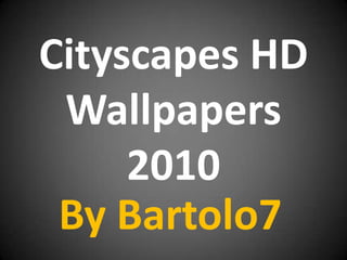 Cityscapes HD Wallpapers 2010 By Bartolo7 