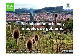 Participación urbana y
modelos de gobierno

Alberto Ortiz de Zárate @alorza

 
