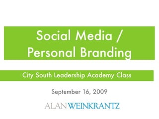Social Media /
 Personal Branding
City South Leadership Academy Class

         September 16, 2009
 