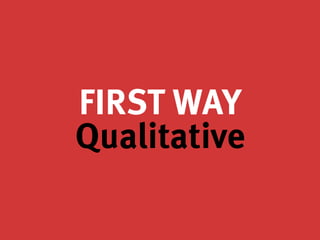 FIRST WAY
Qualitative
 