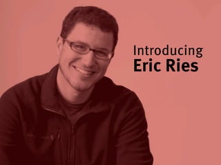 Academic excellence for business and the professions
Introducing
Eric Ries
 