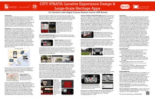 CITY STRATA: Locative Experience Design &
                                                                                         Large-Scale Heritage Apps
                                                                                                   Dr Charlotte Crofts (Digital Cultures Research Centre, UWE Bristol)	

Introduction	

                                                            One of the key features of Bristol City Council’s Know Your Place website is the                The Lost Cinemas of Castle Park App developed out of the second                            Conclusions	

The personal devices which many of us now carry around with us             ability for the public to contribute their own archive. During the Sandbox we have              series of user evaluations, in which we tested multiple sites of interest. The             Mobile technologies enable us to bring the past to life by accessing
everyday enable us to radically transform the ways in which we             undertaken a feasibility study for users to be able to upload audio, text and images            app spans over 100-years of cinema-going in Bristol city centre, featuring 13              dynamic heritage data in the ﬁeld, transporting digital humanities
interpret and engage with cultural heritage sites utilising a range of     whilst on the move and mocked up a mobile app to demo the user interface: 	

                   cinemas in the park and the immediate area – from the Tivoli which                         scholarship from desk-top bound websites and databases back into
mobile technologies from location-based services to cloud                     	

                                                                                          screened the ﬁrst moving pictures in 1896 to the Europa which opened in                    the material environment. The key ﬁndings of the City Strata project
computing and social media. This represents a subtle paradigm shift        	

                                         Peter Insole: “Community contributions to           1973. The park itself was Bristol’s thriving commercial and leisure centre                 are the challenges of streaming and uploading content to and from a
from the virtual mediation of early digital humanities to one of           	

                                         Know Your Place currently go straight into the      before it was destroyed in the Blitz and none of the cinemas are extant -                  remote database across multiple ‘hotspots’, the need to design both
mediated co-presence: returning digital humanities to the actual           	

                                         Historic Environment Record, they become a          save the 1930s Odeon - presenting the challenge of how to bring the                        for the location and ‘armchair mode’, and the efﬁcacy of social media
spaces and places of culture which have been their object of study.	

     	

                                         material consideration within any planning          invisible history of these buildings to life. We wanted to create a more                   in linking heritage apps to contemporary experience. In terms of
                                                                                                                       considerations and are already being referred
 	

                                                                       	

                                                                                             immersive, cinematic experience and consequently moved away from the                       the Sandbox process, the project has demonstrated the power of
                                                                                                                       to in Planning submissions. In the long term this
City Strata is an app-authoring system for curating mobile                 	

                                         sharing of information will improve our data for    text-heavy interface of the earlier pilot to a greater concentration on audio,             creative knowledge exchange between diverse stakeholders: “the
heritage experiences which allows developers to create different           	

                                         managing physical change in the City and            with pared down images and background map. 	

                                             collaboration between UWE, Calvium and the City Council
                                                                                                                                                                           	

historic ‘layers’ or ways of experiencing the city, that their users can   	

                                         increase the appreciation of the value of our                                                                                                  demonstrates the potential of projects that link data-rich local
then enhance by uploading their own content. As part of the 3-                                                         heritage.” 	

                                      	

                                                                                        authorities with academic and creative partners” (Peter Insole).
                                                                           	

                                                                                                                             Start screen: simple movie poster aesthetic with
month rapid-prototyping REACT ‘Heritage Sandbox’ process, the                                                                                                              	

                             choice between listening in Castle Park in auto mode, or   Given the timescale and resources available, our objectives have
                                                                           	

City Strata team developed the Cinemapping prototype, which maps                                                                                                           	

                             manual / armchair mode, plus a call to action to see
                                                                                                                                                                                                                                                                      been to demonstrate the feasibility of the new platform and
                                                                           The Cinemapping Prototype draws data from the ‘historic cinemas’ layer
Bristol’s historic cinemas, so that users can experience local cinema                                                                                                      	

                             ‘What’s On’ at the nearest cinema, celebrating
                                                                                                                                                                                                                                                                      characterize its limitations and requirements rather than to deploy a
                                                                           extracted from Know Your Place, allowing users to access information about Bristol                                              contemporary cinema-going as much as its heritage.	

history in the places where it actually happened. Behind the scenes,                                                                                                       	

                                                                                        fully working system. What is now needed is further funding for the
                                                                           cinemas past and present in the ﬁeld. 	

the platform innovates by drawing content that relates to your                                                                                                             	

                                                                                        full implementation of these features. Since the collaboration, Bristol
                                                                           	

speciﬁc location from a remote geo-database – in this case the                                                  Apping or mapping: in the ﬁrst iteration we                Working with production assistant Kieron Gurner, the app has been through                  City Council has won an English Heritage grant to further develop
                                                                           	

historic cinema layer in Bristol City Council’s historic environment                                            combined a cinematic aesthetic (left: landscape            several iterations and user testing with various audiences, including an                   the City Strata platform with Calvium and there are plans for an
                                                                           	

record ArcGIS map, Know Your Place. By storing content in ‘The
                                                                                                                orientation, metaphor of the foyer) with the more          illuminating comparison between GPS and the manual or ‘armchair’ mode,                     international collaborative bid to extend the Cinemapping prototype
                                                                           	

                                  traditional tab-based map interface (below). Following
Cloud’ more information can be accessed locally than can ﬁt into a                                                                                                         designed to make the app accessible for those who are unable to visit the                  to other cities and databases: “The possibility of creating global
                                                                           	

                                  user evaluation we decided to simplify the interface,
normal app, making it scalable for multiple urban, national or even                                                                                                        park. Interestingly, users enjoyed the option of being manually in control                 layers that stitch together locally curated heritage-inspired stories is
                                                                           	

                                  with less emphasis on maps and tabs (bottom).	

global points of interest. 	

                                                                                                                                             even when physically at the site.	

                                                       very exciting” (Jo Reid). 	

                                                                           	

                                                                                             	

	

                                                                                                                                                                                                                                                                   	

	

                                                                        In developing the interface we piloted two key modes: the single point of interest              	

                                                    Mapping the past: kids              Literature cited	

	

                                                                        and multiple cinema sites. The ﬁrst of these focused on the Grade II listed                     	

	

                                                                                                                                                                                                                               from Fairﬁeld High School           Chion, M. (1994), Audio-Vision: Sound on Screen ed. and trans. by C.
	

                                                                           Whiteladies Picture House where, building on the success of the Curzon Memories                 	

                                                    testing the app sitting roughly         	

Gorbman (New York: Columbia University Press). 	

	

                                                                        App (Crofts, 2011), we wanted to test how a rich single-site experience could be                	

                                                    where the stalls of the Regent
	

                                                                                                                                                                                                                                                                   Crofts, C. (2011), ‘Technologies of Seeing the Past: the Curzon
                                                                           integrated into the wider application. 	

                                                      	

                                                    would have been; the Regent
	

                                                                           	

                                                                                                                                                    before it was bombed in 1940.	

        	

Memories App’ in Electronic Visualisation and the Arts, London
	

                                                                                                                                                                        	

                                                                                            	

Conference Proceedings, British Computing Society.	

	

                                                                        	

                                                                                                                                                                           	

                                                                                        Elsaesser, T. (1998) ‘Specularity and Engulfment: Francis Ford
	

                                                                        	

	

                                                                                                                                                                        The soundtrack became the primary means through which the app attempts                         	

Coppola and Bram Stoker's Dracula’ in S. Neale and M. Smith
                                                                           	

	

                                                                                                                                                                        to bring the world of the park to life relying on the “acousmatic” images                      	

eds., Contemporary Hollywood Cinema (London and New York:
	

                                                                        	

	

                                                                                                                                                                        (Chion, 1994) that sound generates in the users’ imagination, and aiming for                   	

Routledge).	

                                                                           	

	

                                                                                                                                                                        the cinematic “engulfment” (Elaesser, 1998) afforded by a professional sound               Hull, R. (2012), ‘Making Scalable Location-Aware Mobile 	

	

                                                                        	

                                                                                                                                                                           mix. The intention was always to use a blend of voiceover, dramatisation,                      	

Apps’ (Calvium) http://www.calvium.com/making-scalable-	

	

                                                                        	

	

                                                                                                                                                                        oral memories and sound effects at each cinema hotspot. Following user                         	

location-aware-mobile-apps. 	

                                                                           We envisaged two user scenarios: the engaged movie buff interested in cinema
	

                                                                                                                                                                        feedback we introduced additional ambient zones with archive music,                        Reid, J., Hull, R., Cater, K., Fleuriot, C. (2005), ‘Magic Moments in
	

                                                                        history and the casual user. Images and text were streamed from Know Your Place,
	

                                                                                                                                                                        trailers, adverts and incidental cinema anecdotes between hotspots. This                       	

Situated Mediascapes’ in ACM SIGCHI International
                                                                           with additional data stored within the app, incorporating games and trivia with
During the course of the technical Research and Development for                                                                                                            strategy also enables the user to respond directly to the environment                          	

Conference on Advances in Computer Entertainment
                                                                           audio memories and in-depth cinema history, such as close ups of what was
the Cinemapping prototype, Calvium explored the challenge of                                                                                                               without concentrating too much on the screen: a key consideration in                           	

Technology (ACE). 	

                                                                           screening on the cinema hoardings with hyperlinks to the ﬁlms and stars on
dealing with large scale and dynamic content by caching ‘hotspots’                                                                                                         locative experience design where the aim should be to harness that                         	

                                                                           www.imdb.com. The user won digital souvenirs if they answered the quiz correctly,
within a 1km radius of the user (Hull, 2012). 	

                                                                                                                          serendipitous frisson between user interface, media content and the location               Acknowledgments	

                                                                           such as a link to the ﬁrst ﬁlm shown at the cinema, a Mary Pickford silent, Pollyanna
	

                                                                                                                                                                           itself, creating what Reid et al (2005) have termed “magic moments”. 	

                   Funded by the Arts and Humanities Research Council, REACT is one
	

                                                                        (1921). Two key outcomes of the user evaluation were: ﬁrstly that listening to
                                    Cache of Nearest 10                                                                                                                                                                                                               of four UK Knowledge Exchange Hubs for the Creative Economy
	

                                 Hotspots Demo: The green               audio memories at the actual location offers added value; secondly, the ability to
                                                                                                                                                                                                                                                                      and is a collaboration between the University of the West of
	

                                 circle represents the scope of the     share and comment via Facebook and Twitter gives cinema heritage contemporary
                                                                                                                                                                                                                                                                      England, Watershed and the Universities of Bath, Bristol, Cardiff and
	

                                 current ‘radar sweep’, and the red     relevance, particularly when the live feed is available from within the app.	

                                                                                                                                                                                                                                                                      Exeter. City Strata is a collaboration between Charlotte Crofts,
	

                                 blobs represent the Know Your Place    	

                                    cinema hotspots in that sweep. 	

                                                                                                                                                                                                UWE (charlotte.crofts@uwe.ac.uk | @charlottecrofts), Jo Reid,
	

                                                                        	

                                Extras: users
                                                                                                              (above) testing                                                                                                                                         Calvium (jo@calvium.com | @appfurnace) and Peter Insole, Bristol
	

                                                                        	

                                                                                                              various modes of on-                                                                                                                                    City Council (pete.insole@bristol.gov.uk | @locallearning). 	

Calvium also tested the possibility of using the iOS Signiﬁcant            	

                                                                                                                                                                                        	

                                                                                                              site interaction such
Location Change Service which automatically ‘wakes-up’ suspended              	

                             as the Whiteladies                                                                                                                                      Further information on this project can be obtained at: 	

iPhone apps when new location data is triggered, but found the             	

                                                                                                   Various stages of interface development:                                             http://www.watershed.co.uk/ished/heritagesandbox/projects/2012/
                                                                                                              Picture House quiz,
                                                                           	

                                                                                                   mapping cinema footprints and layered thumbnail of
service was not yet granular enough to recognise the relatively small                                         the ‘Your Name in                                                                                                                                       city-strata/ | @citystrata	

                                                                                                                                                                                 images (above), paring down to single image (top right)
changes in location required for multiple points of interest               	

                                Lights’ and ‘Remove                                                                                                                                     	

                                                                                                                                                                                 and the live Twitter feed (bottom right).	

concentrated in the city centre. Initial tests suggest a combined          	

                                One Letter Film’                                             	

                                                                                        The Lost Cinemas of Castle Park is available for iPhone, iPod
                                                                           	

                                games, audio                                                                                                                                            Touch and iPad, iOS4.2 or later, just search for “Lost Cinemas” on
strategy of switching between the low-power qualities of cellular                                                                                                          Initially the site for piloting the multiple cinemas mode, it became clear that
                                                                                                                 memories and the                                                                                                                                     iTunes Store or scan the adjacent QR code:	

positioning and the ﬁne-grain accuracy and latency of GPS, plus                                                  facility to comment                                       the Castle Park tour would work better as a spin-off, both available to
leveraging the intermediate characteristics of Wi-Fi positioning                                                 via Facebook and                                          download from within the Cinemapping app and as a standalone                               	

where appropriate, as the user approaches new points of interest. 	

                                            Twitter	

                                                ‘Cinemapping Experience’ in iTunes. 	

                                                    Info: www.www.cinemapping.co.uk | @cinemapping	

	

                                                                                                                                                                                                                                                                   	

                                                                                                                                                                                                                                                                      	

 