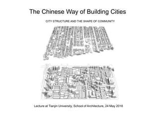 Lecture at Tianjin University, School of Architecture, 24 May 2016
The Chinese Way of Building Cities
 