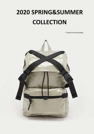 2020 SPRING&SUMMER
COLLECTION
-- Created by Hecheng Bags
 