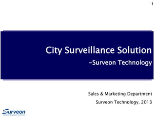 1
City Surveillance Solution
-Surveon Technology
Sales & Marketing Department
Surveon Technology, 2013
 