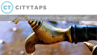 1
Our vision: Running water in every urban home
 
