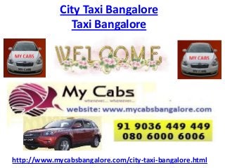 City Taxi Bangalore
Taxi Bangalore
http://www.mycabsbangalore.com/city-taxi-bangalore.html
 