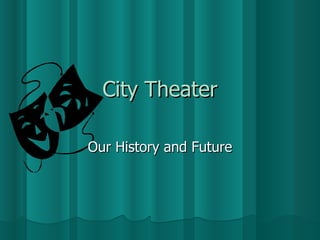 City Theater Our History and Future 