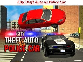 City Theft Auto vs Police Car
 