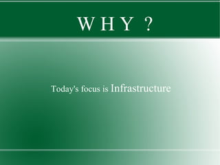 Today's focus is  Infrastructure W H Y  ? 